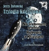 Ежи Жулавский - Trylogia Księżycowa - Na srebrnym globie. Rękopis z księżyca