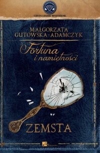 Малгожата Гутовська-Адамчик - Fortuna i namiętności Zemsta
