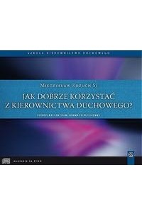 Jak dobrze korzystać z kierownictwa duchowego?