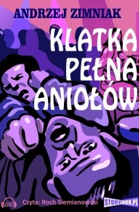 Andrzej Zimniak - Klatka pełna anioł?w