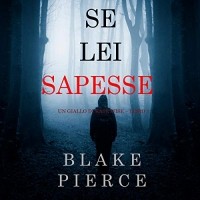 Blake Pierce - Se lei sapesse