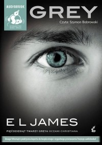 E L James - Grey. „Pięćdziesiąt twarzy Greya” oczami Christiana