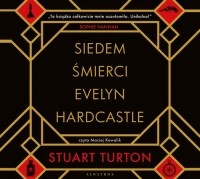 Stuart Turton - Siedem śmierci Evelyn Hardcastle
