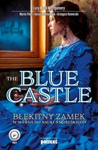 Люси Мод Монтгомери - The Blue Castle. Błękitny zamek w wersji do nauki angielskiego
