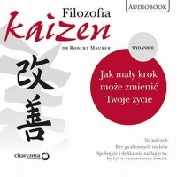 Роберт Маурер - Filozofia Kaizen. Jak mały krok może zmienić Twoje życie