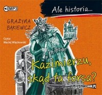 Grażyna Bąkiewicz - Ale historia.. . Kazimierzu, skąd ta forsa?