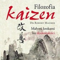 Роберт Маурер - Filozofia Kaizen. Małymi krokami ku doskonałości