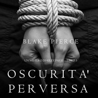 Blake Pierce - Oscurita' Perversa