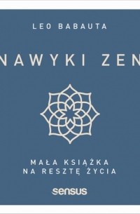 Лео Бабаута - Nawyki zen. Mała książka na resztę życia