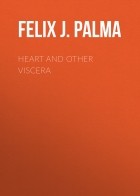 Феликс Пальма - Heart and Other Viscera