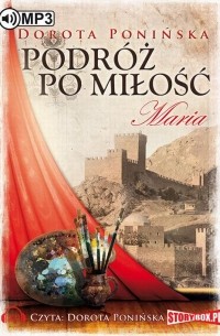 Dorota Ponińska - Podr?ż po miłość Maria