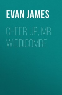 Evan James - Cheer Up, Mr. Widdicombe