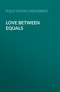 Полли Янг-Айзендрат - Love between Equals