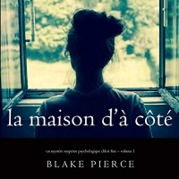Blake Pierce - La maison d’à côté