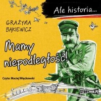 Grażyna Bąkiewicz - Ale historia.. . Mamy niepodległość!