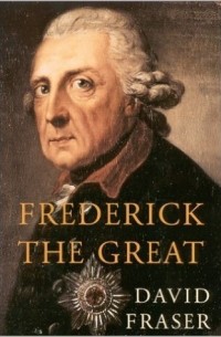 David Fraser - Frederick the Great: King of Prussia