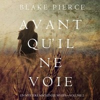 Blake Pierce - Avant Qu'Il ne Voie