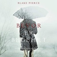 Blake Pierce - Bevor Er Begehrt