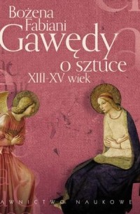 Bożena Fabiani - Gawędy o sztuce XIII-XV wiek