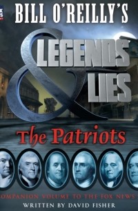 David Fisher - Bill O'Reilly's Legends and Lies: The Patriots