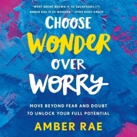 Эмбер Рэй - Choose Wonder Over Worry