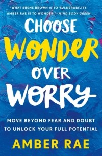 Эмбер Рэй - Choose Wonder Over Worry
