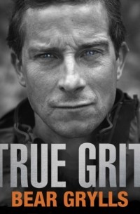Беар Гриллс - True Grit