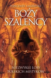 Wincenty Łaszewski - Boży szaleńcy