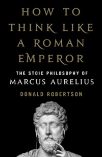 How to Think Like a Roman Emperor