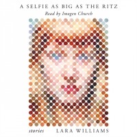 Lara Williams - Selfie as Big as the Ritz