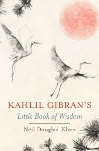 Kahlil Gibran's Little Book of Wisdom