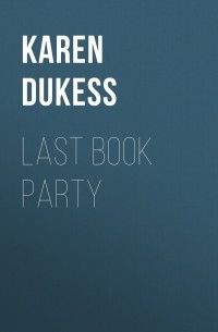 Карен Дюкесс - Last Book Party