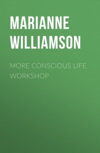 Marianne  Williamson - More Conscious Life Workshop