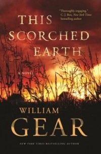 Майкл Гир - This Scorched Earth: A Novel of the Civil War and the American West