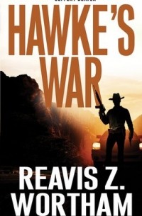 Reavis Z. Wortham - Hawke's War