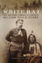 Марк Нельсон - White Hat: The Military Career of Captain William Philo Clark