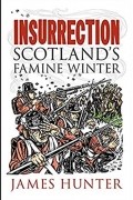 James Hunter - Insurrection: Scotland&#039;s Famine Winter