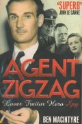 Бен Макинтайр - Agent Zigzag: The True Wartime Story of Eddie Chapman: Lover, Betrayer, Hero, Spy