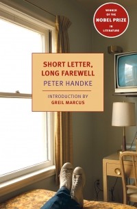 Петер Хандке - Short Letter, Long Farewell