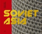  - Soviet Asia: Soviet Modernist Architecture in Central Asia