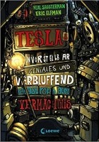  - Teslas unvorstellbar geniales und verblüffend katastrophales Vermächtnis (Band 1)