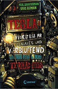  - Teslas unvorstellbar geniales und verblüffend katastrophales Vermächtnis (Band 1)
