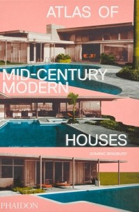 Dominic Bradbury - Atlas of Mid-Century Modern Houses