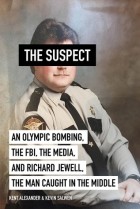  - The Suspect: An Olympic Bombing, the FBI, the Media, and Richard Jewell, the Man Caught in the Middle