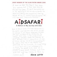 Адам Левин - Aidsafari: A Memoir of My Journey with AIDS