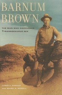  - Barnum Brown: The Man Who Discovered Tyrannosaurus rex