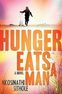 Нкосинати Ситхол - Hunger Eats a Man