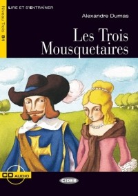 Александр Дюма - Les Trois Mousquetaires: Niveaux Trois B1 (Livre)