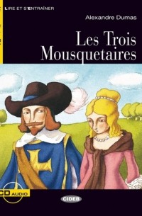 Александр Дюма - Les Trois Mousquetaires: Niveaux Trois B1 (Livre)