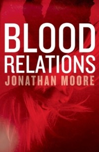 Джонатан Мур - Blood Relations